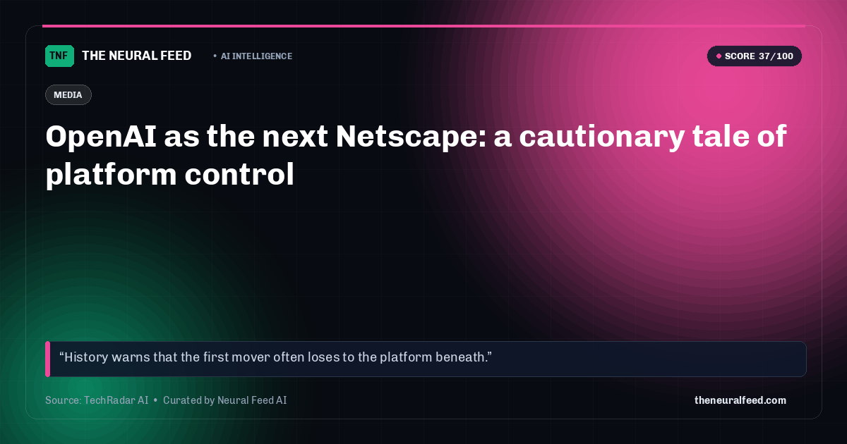 OpenAI as the next Netscape: a cautionary tale of platform control