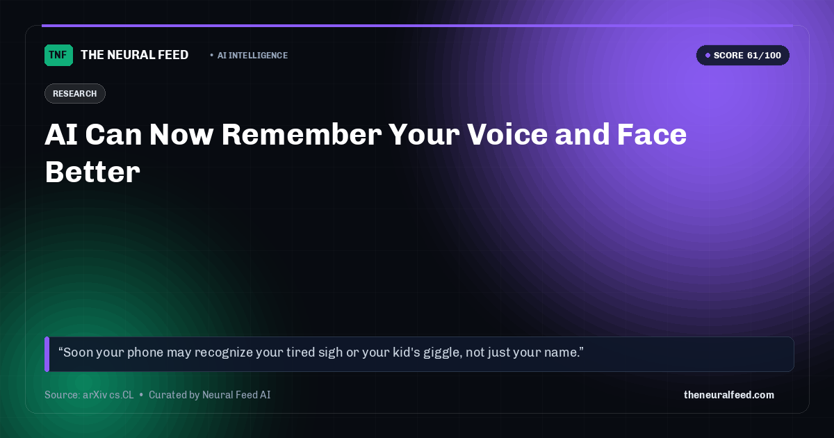 AI Can Now Remember Your Voice and Face Better