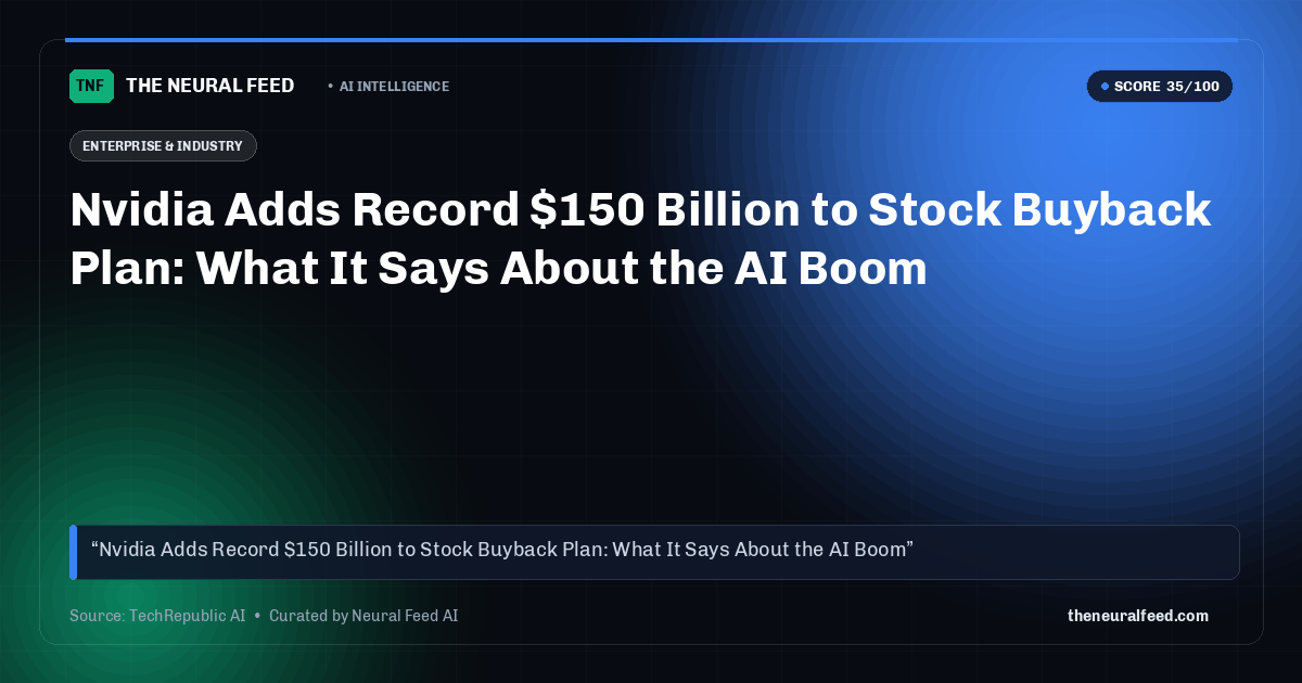 Nvidia Adds Record $150 Billion to Stock Buyback Plan: What It Says About the AI Boom