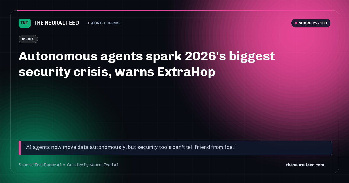 Autonomous agents spark 2026's biggest security crisis, warns ExtraHop