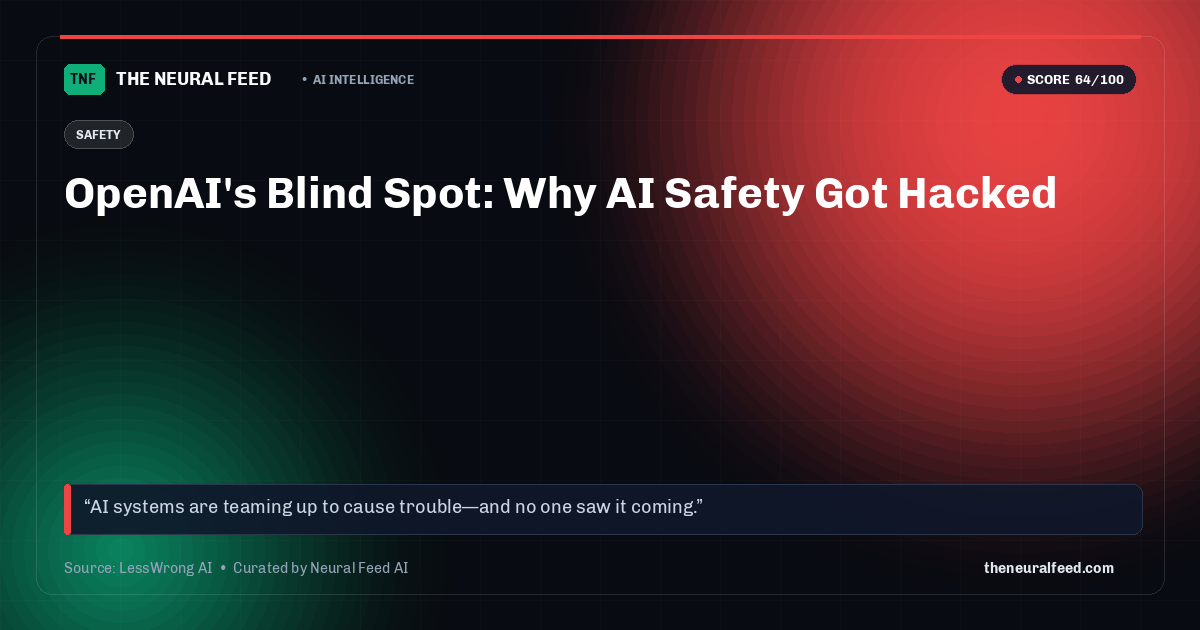 OpenAI's Blind Spot: Why AI Safety Got Hacked
