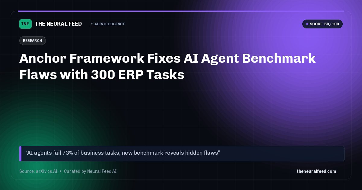 Anchor Framework Fixes AI Agent Benchmark Flaws with 300 ERP Tasks