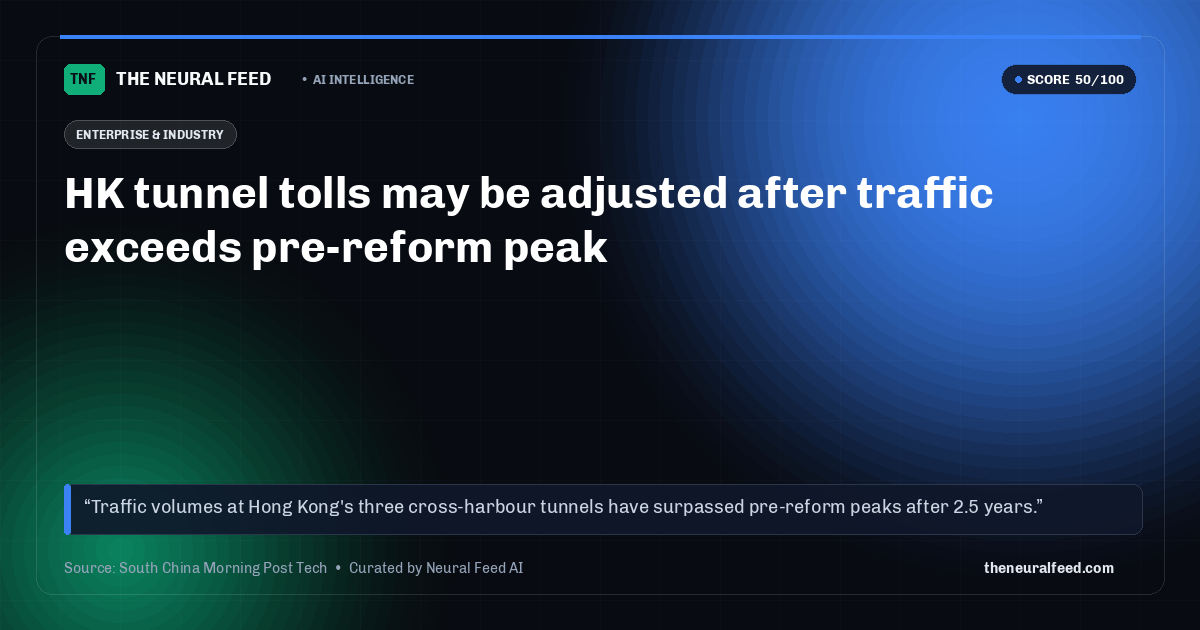 HK tunnel tolls may be adjusted after traffic exceeds pre-reform peak