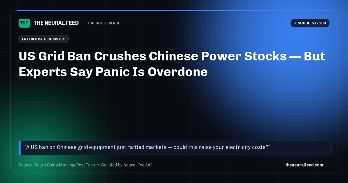 US Grid Ban Crushes Chinese Power Stocks — But Experts Say Panic Is Overdone