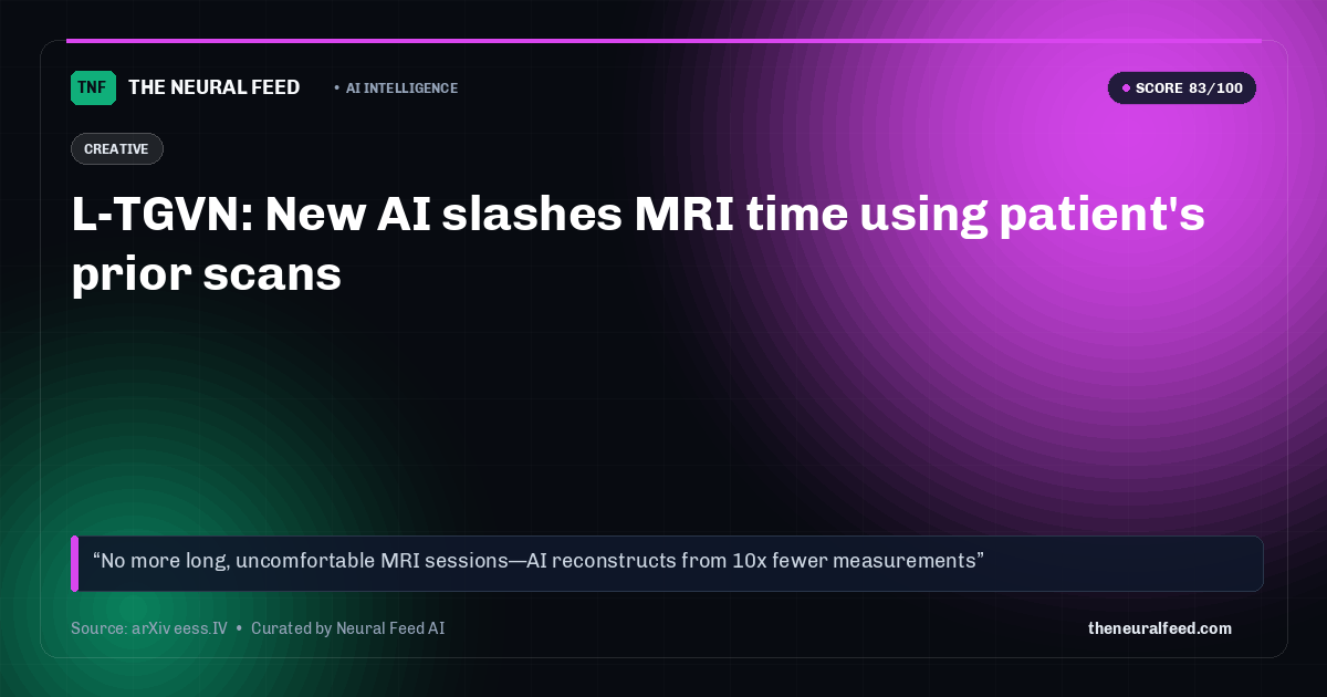 L-TGVN: New AI slashes MRI time using patient's prior scans