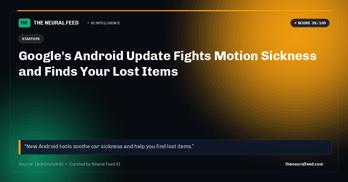 Google's Android Update Fights Motion Sickness and Finds Your Lost Items