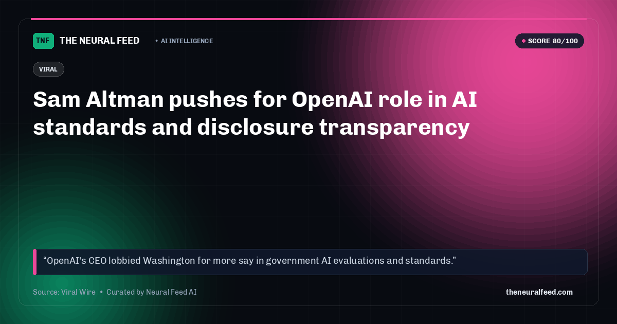 Sam Altman pushes for OpenAI role in AI standards and disclosure transparency