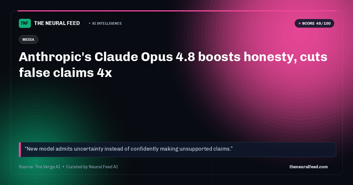 Anthropic's Claude Opus 4.8 boosts honesty, cuts false claims 4x
