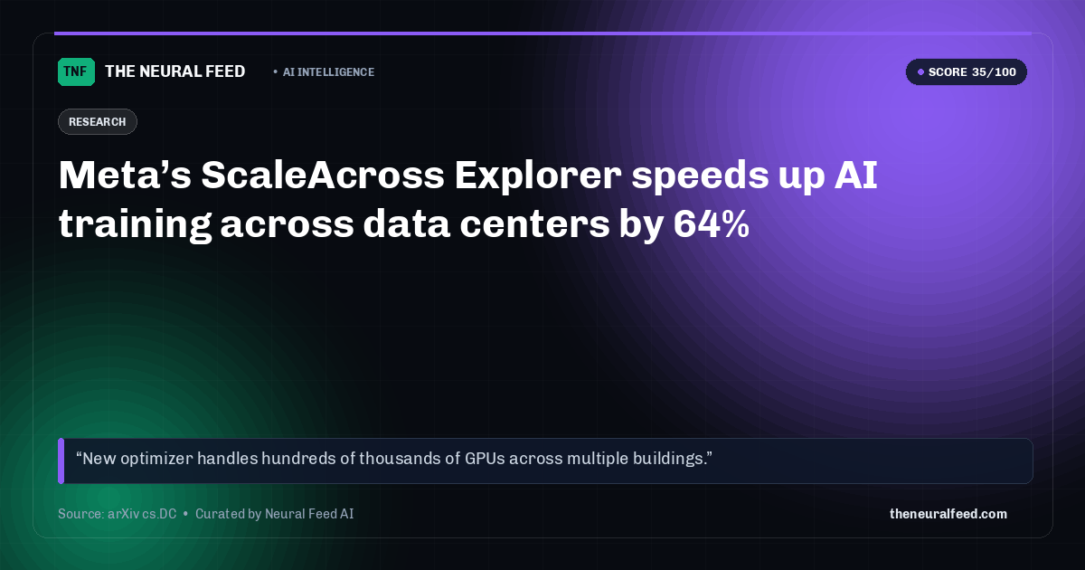 Meta’s ScaleAcross Explorer speeds up AI training across data centers by 64%