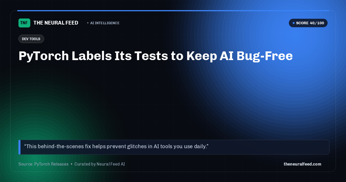 PyTorch Labels Its Tests to Keep AI Bug-Free