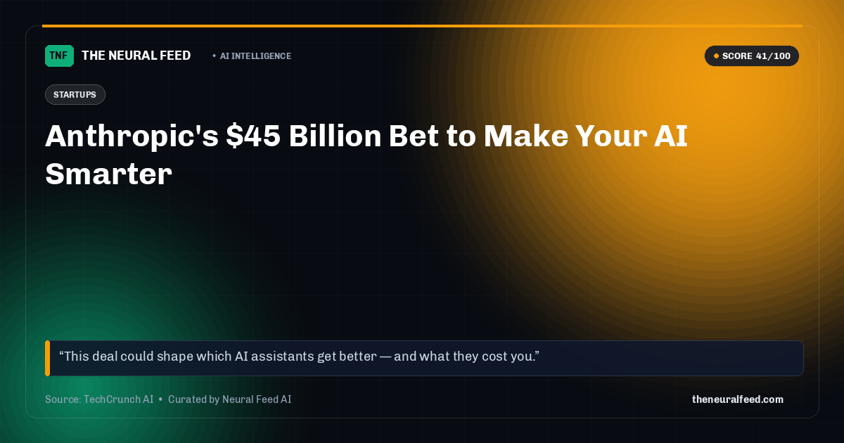 Anthropic's $45 Billion Bet to Make Your AI Smarter