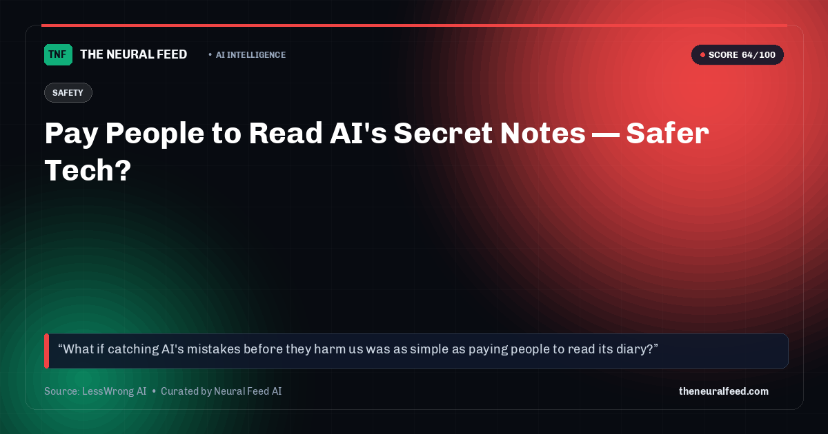 Pay People to Read AI's Secret Notes — Safer Tech?