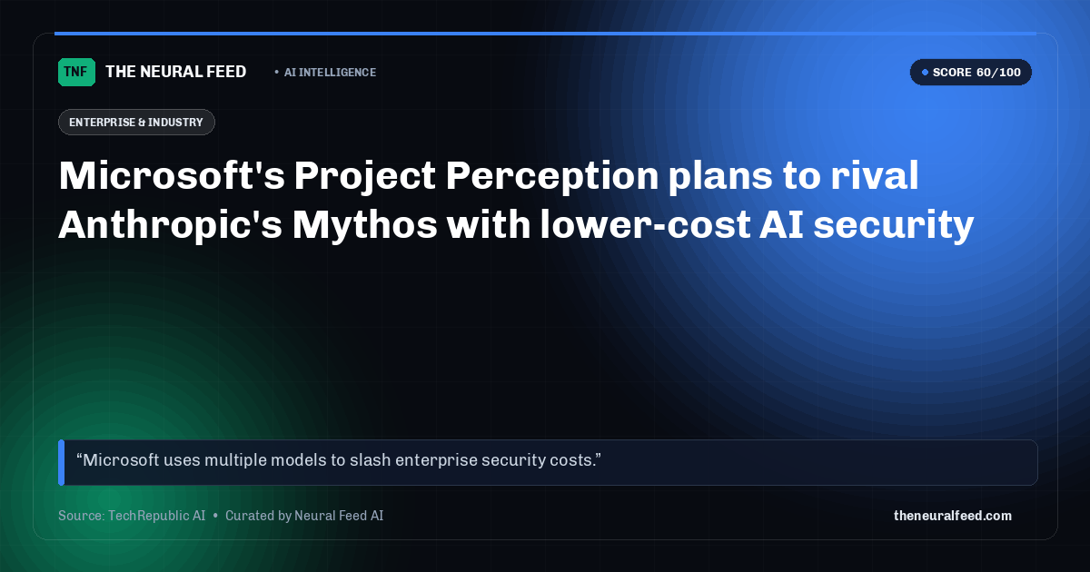 Microsoft's Project Perception plans to rival Anthropic's Mythos with lower-cost AI security