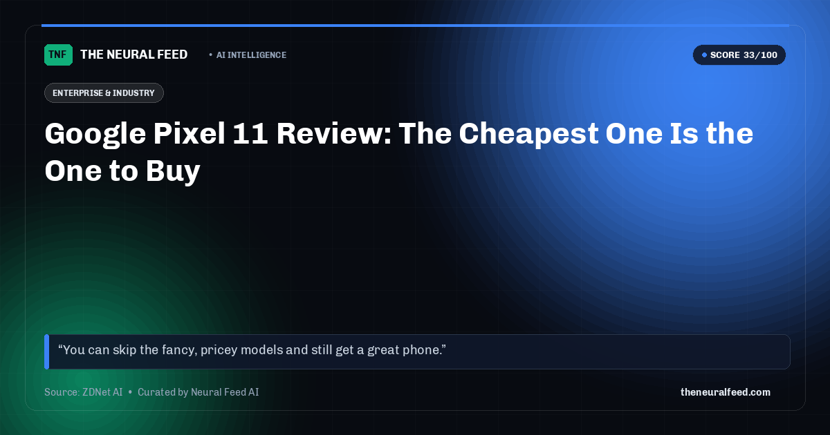 Google Pixel 11 Review: The Cheapest One Is the One to Buy