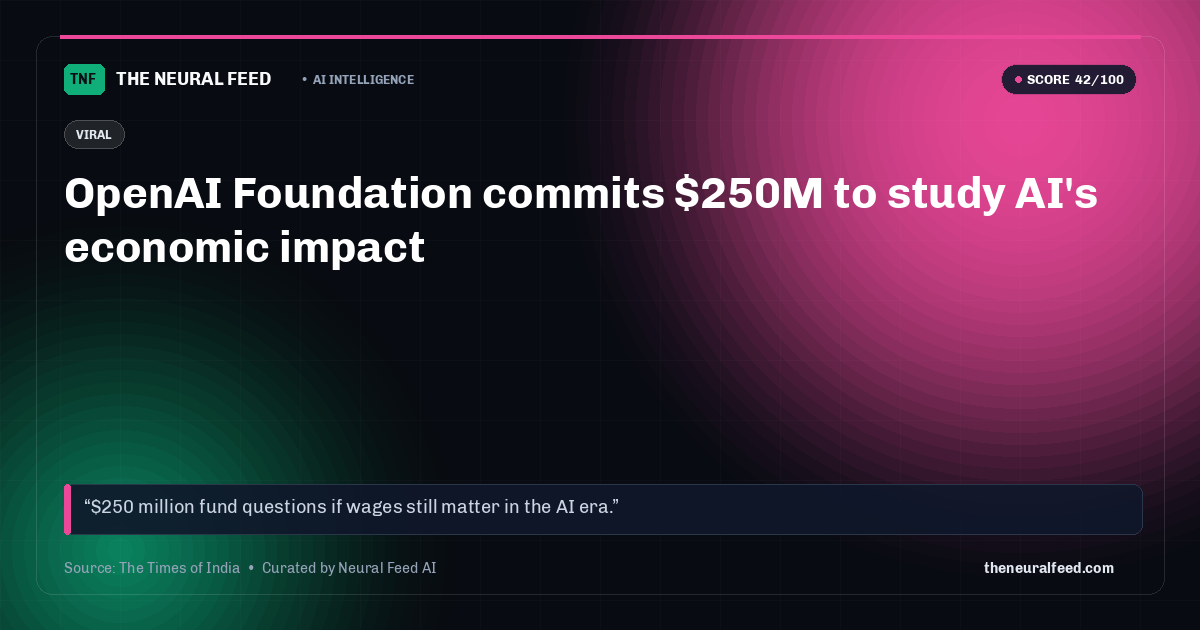 OpenAI Foundation commits $250M to study AI's economic impact