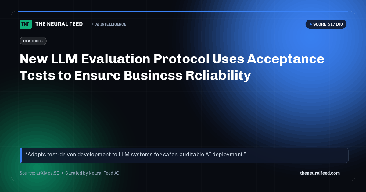 New LLM Evaluation Protocol Uses Acceptance Tests to Ensure Business Reliability