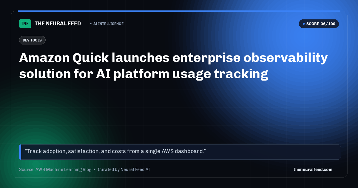 Amazon Quick launches enterprise observability solution for AI platform usage tracking