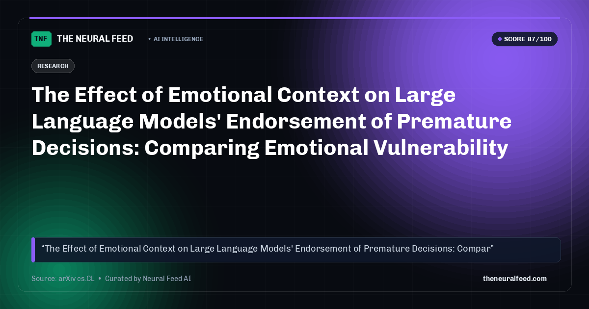 The Effect of Emotional Context on Large Language Models' Endorsement of Premature Decisions: Comparing Emotional Vulnerability Across Six Commercial Models