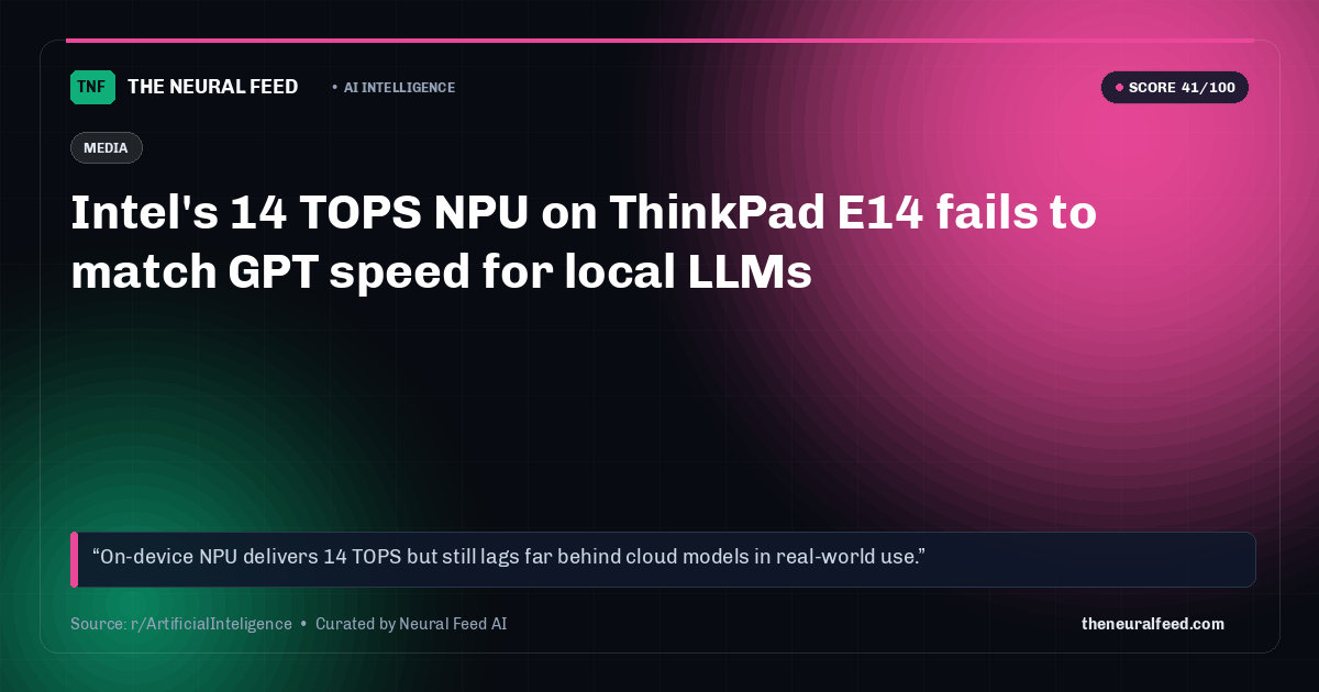Intel's 14 TOPS NPU on ThinkPad E14 fails to match GPT speed for local LLMs