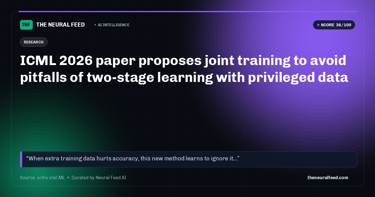 ICML 2026 paper proposes joint training to avoid pitfalls of two-stage learning with privileged data