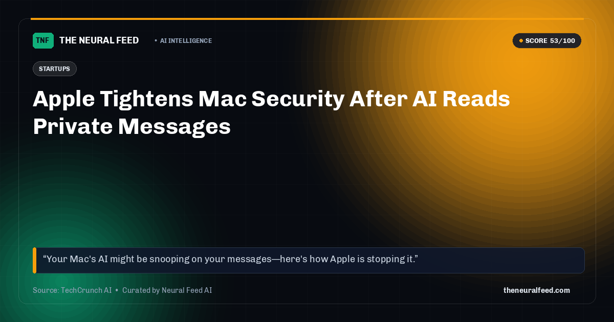 Apple Tightens Mac Security After AI Reads Private Messages