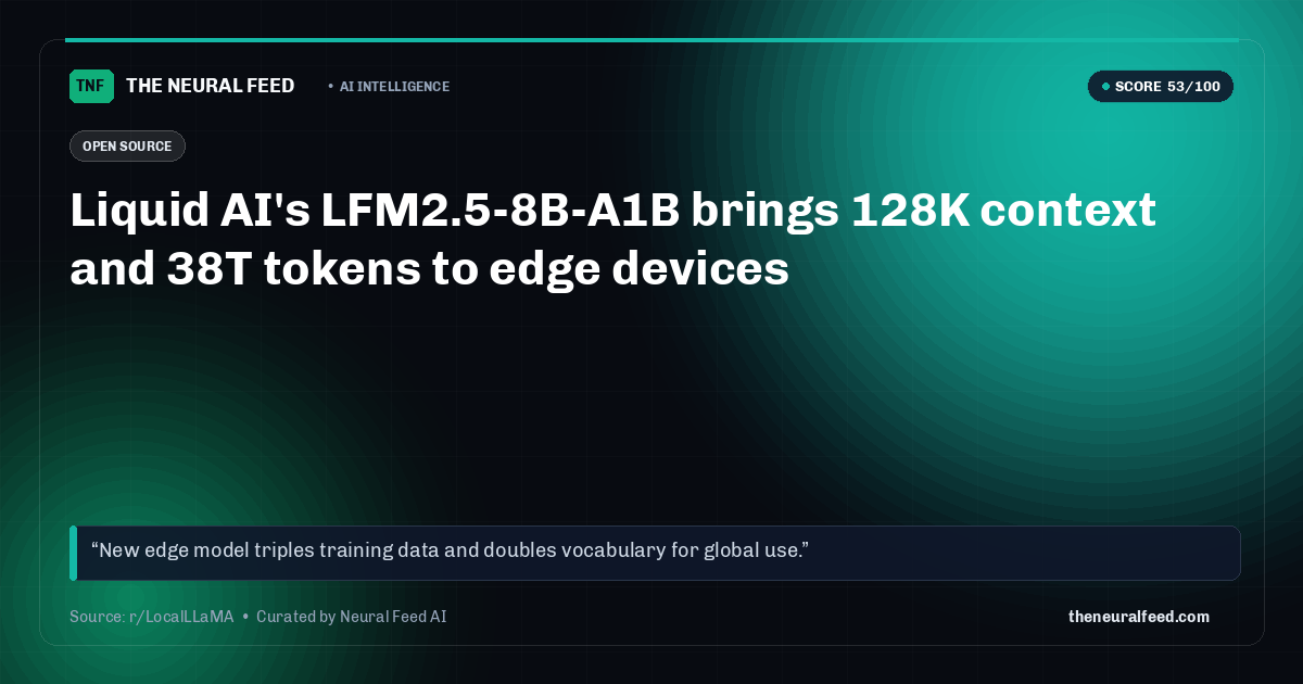 Liquid AI's LFM2.5-8B-A1B brings 128K context and 38T tokens to edge devices