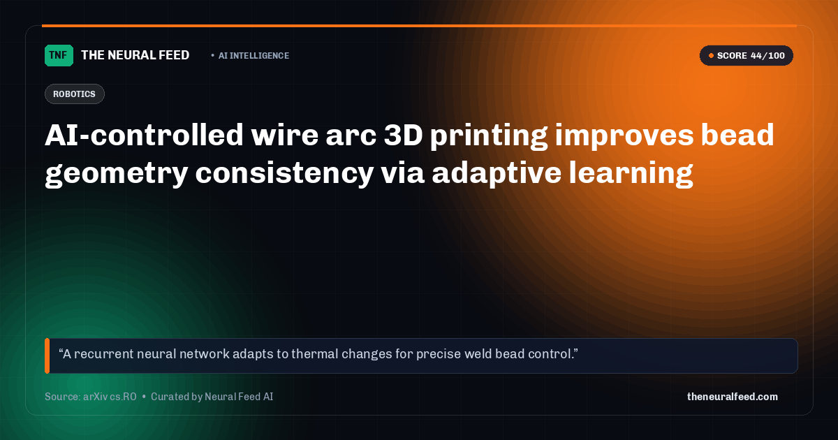 AI-controlled wire arc 3D printing improves bead geometry consistency via adaptive learning