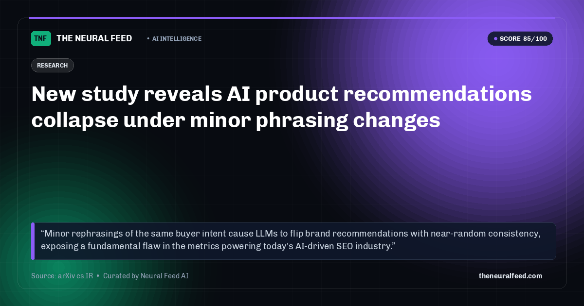 New study reveals AI product recommendations collapse under minor phrasing changes