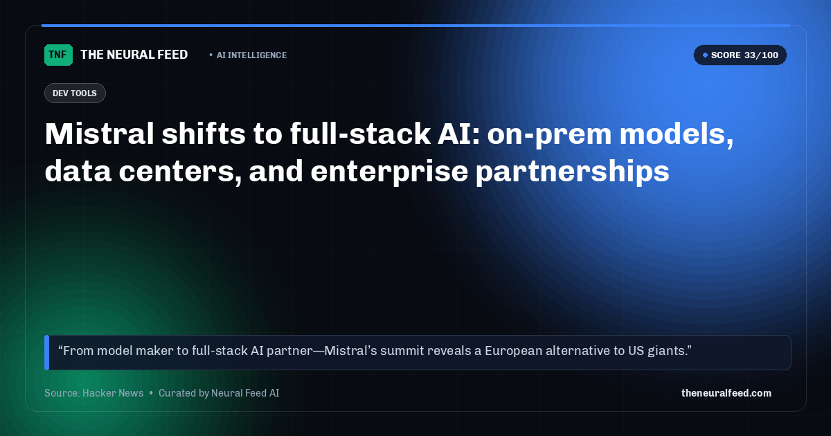 Mistral shifts to full-stack AI: on-prem models, data centers, and enterprise partnerships