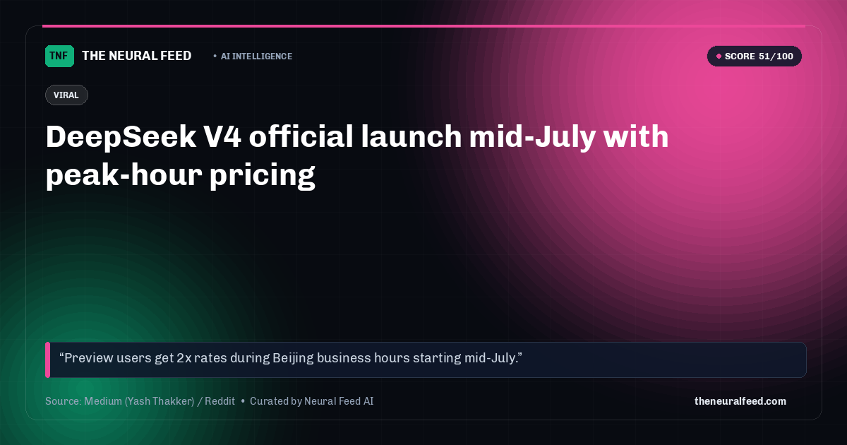 DeepSeek V4 official launch mid-July with peak-hour pricing