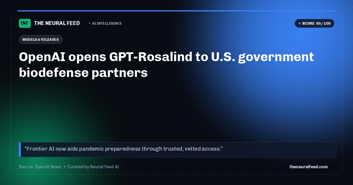 OpenAI opens GPT-Rosalind to U.S. government biodefense partners