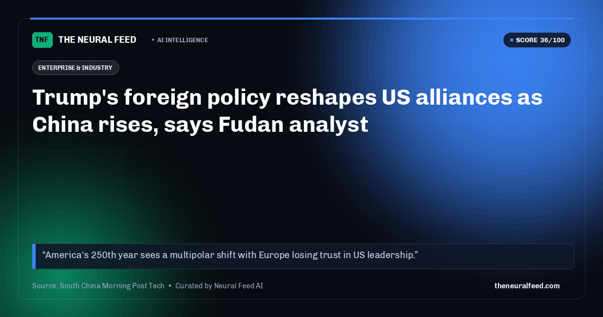 Trump's foreign policy reshapes US alliances as China rises, says Fudan analyst