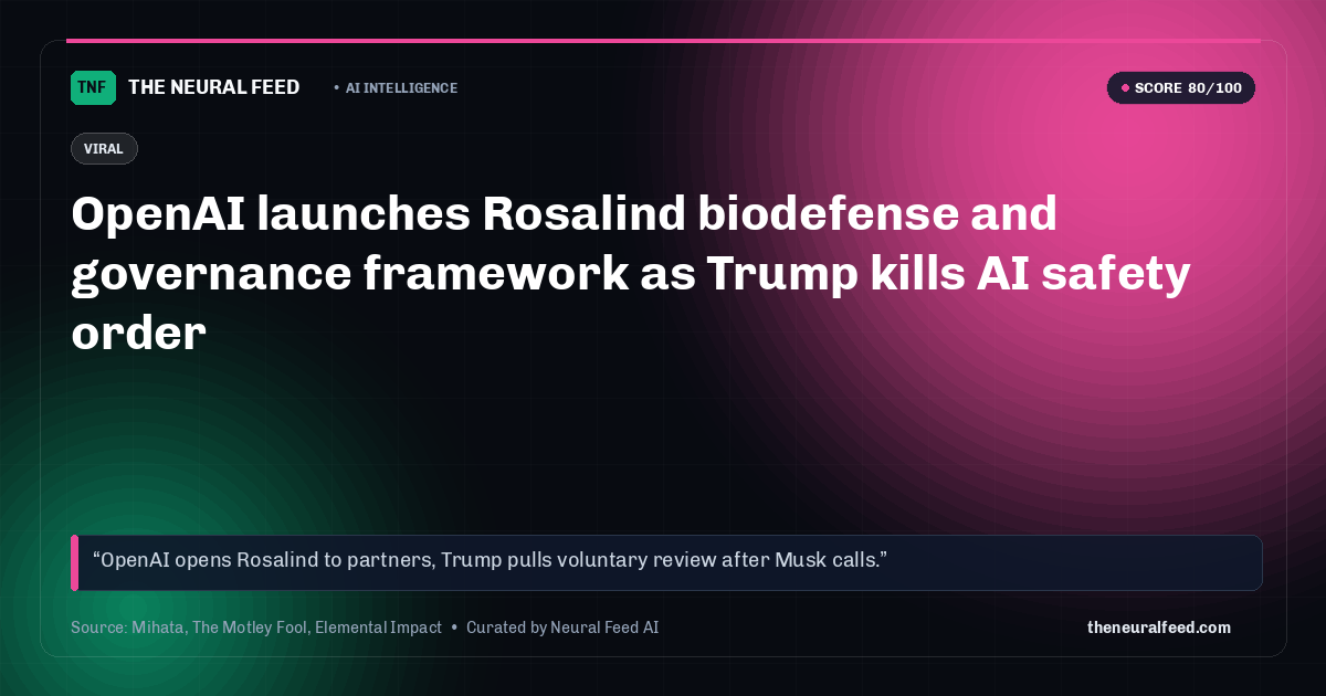 OpenAI launches Rosalind biodefense and governance framework as Trump kills AI safety order