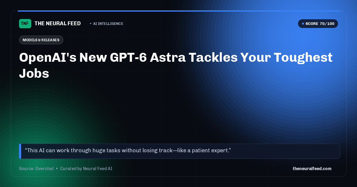 OpenAI's New GPT-6 Astra Tackles Your Toughest Jobs
