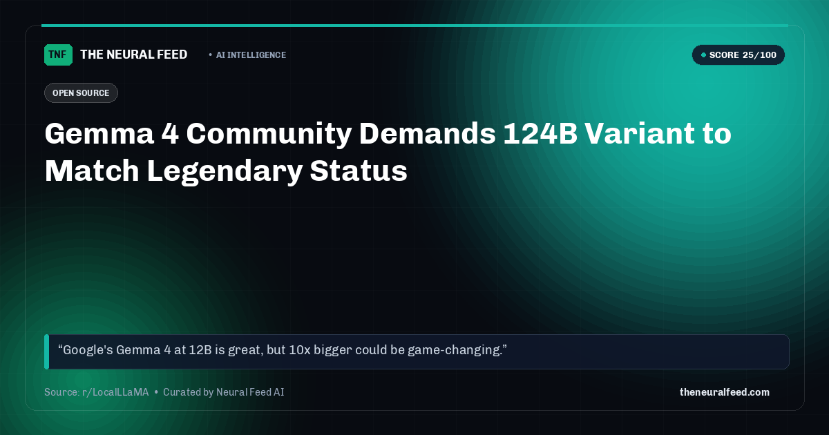 Gemma 4 Community Demands 124B Variant to Match Legendary Status