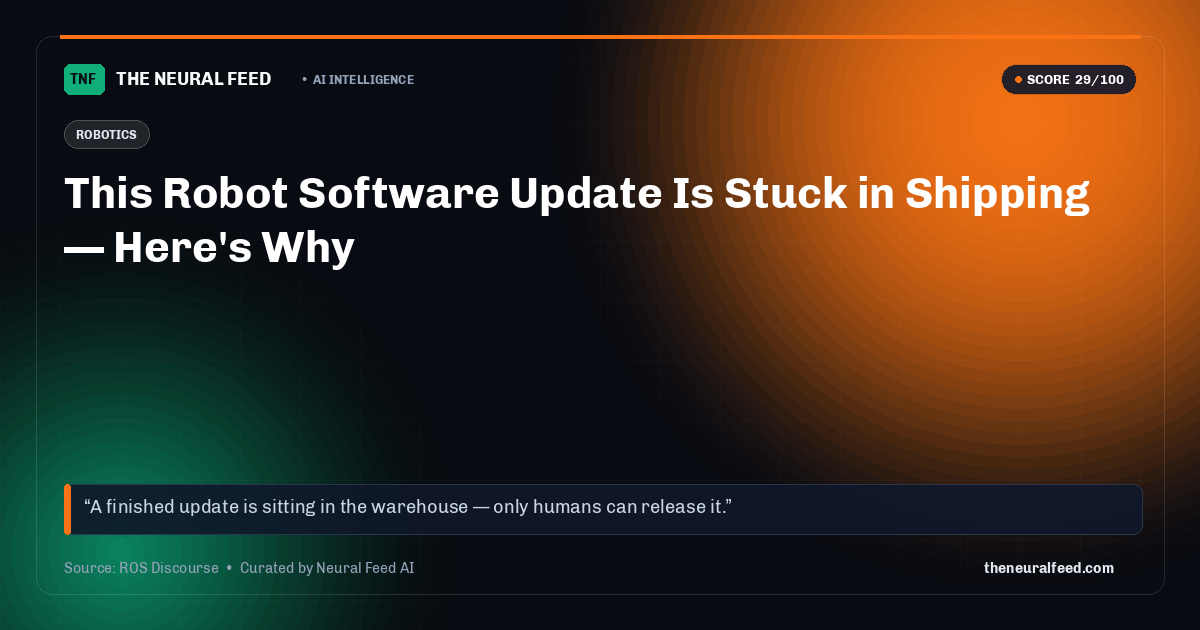 This Robot Software Update Is Stuck in Shipping — Here's Why