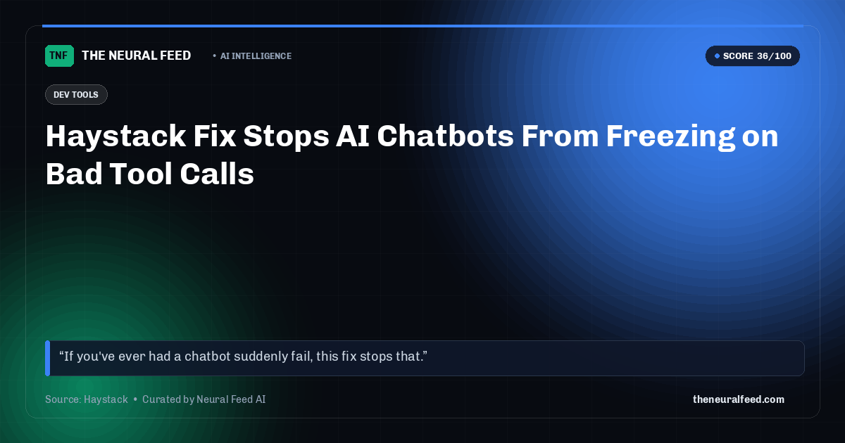 Haystack Fix Stops AI Chatbots From Freezing on Bad Tool Calls