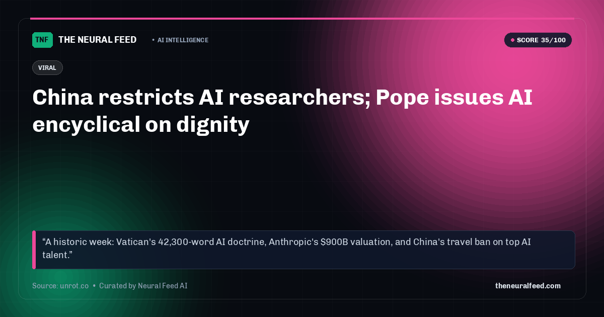 China restricts AI researchers; Pope issues AI encyclical on dignity