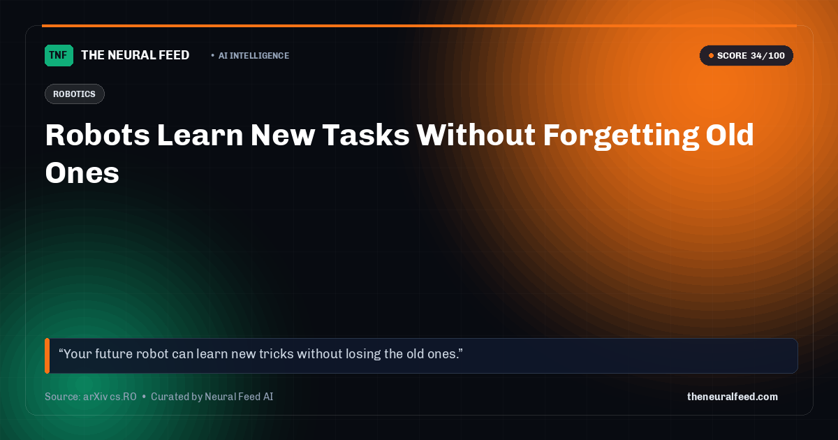 Robots Learn New Tasks Without Forgetting Old Ones