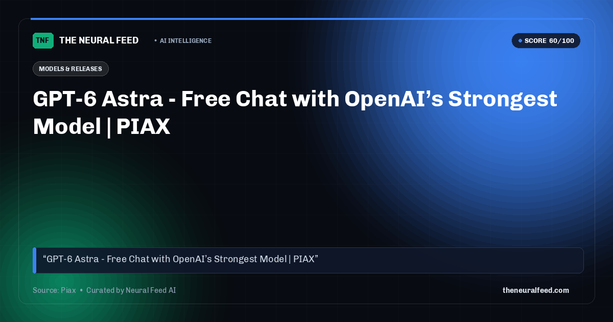 GPT-6 Astra - Free Chat with OpenAI’s Strongest Model | PIAX