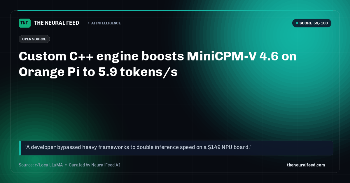 Custom C++ engine boosts MiniCPM-V 4.6 on Orange Pi to 5.9 tokens/s