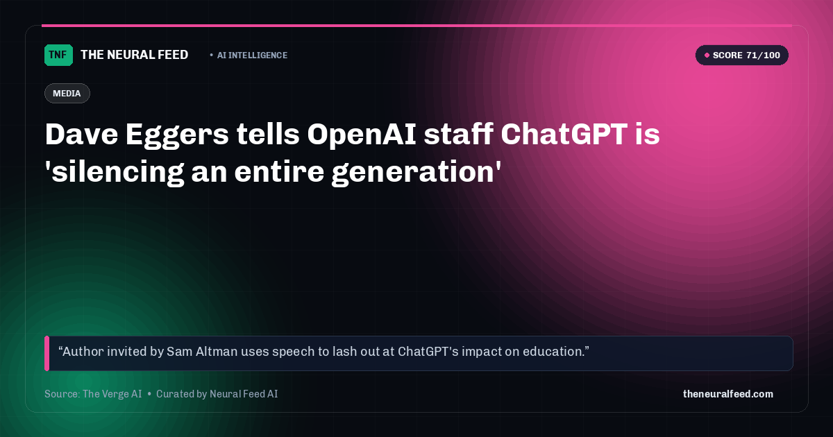 Dave Eggers tells OpenAI staff ChatGPT is 'silencing an entire generation'