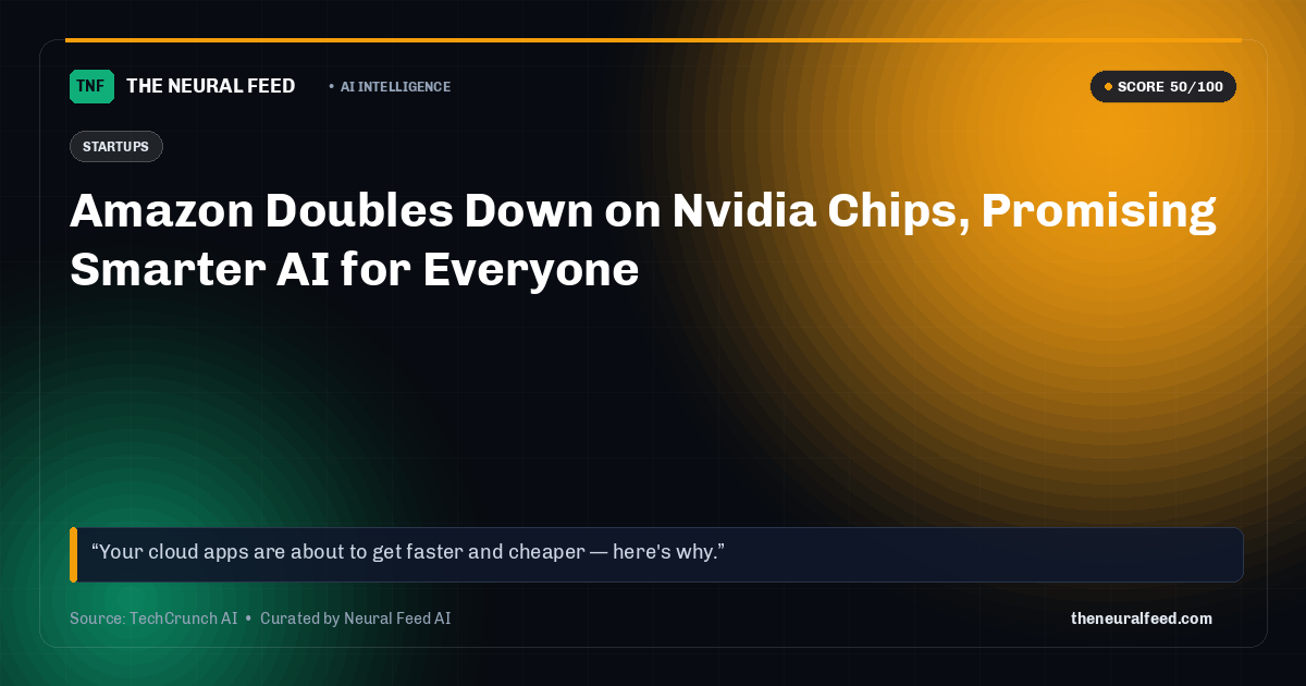 Amazon Doubles Down on Nvidia Chips, Promising Smarter AI for Everyone