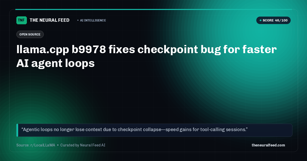 llama.cpp b9978 fixes checkpoint bug for faster AI agent loops