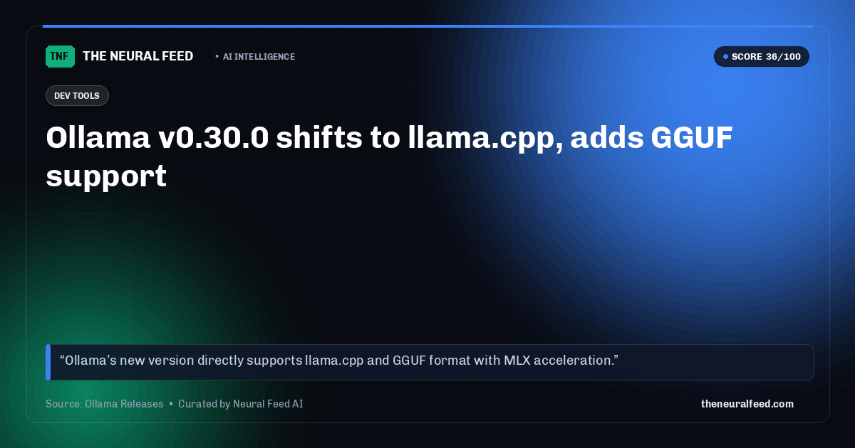 Ollama v0.30.0 shifts to llama.cpp, adds GGUF support