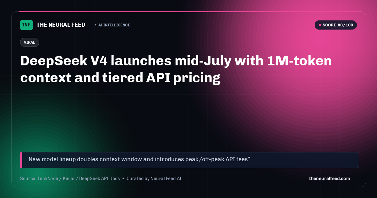 DeepSeek V4 launches mid-July with 1M-token context and tiered API pricing
