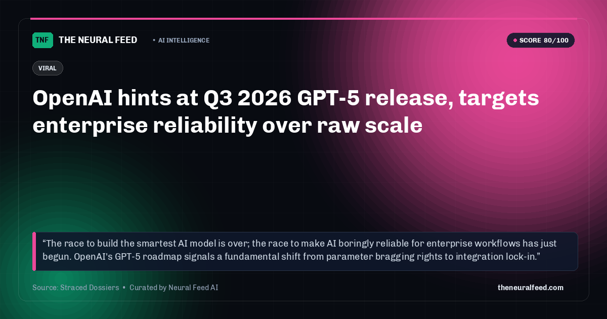 OpenAI hints at Q3 2026 GPT-5 release, targets enterprise reliability over raw scale