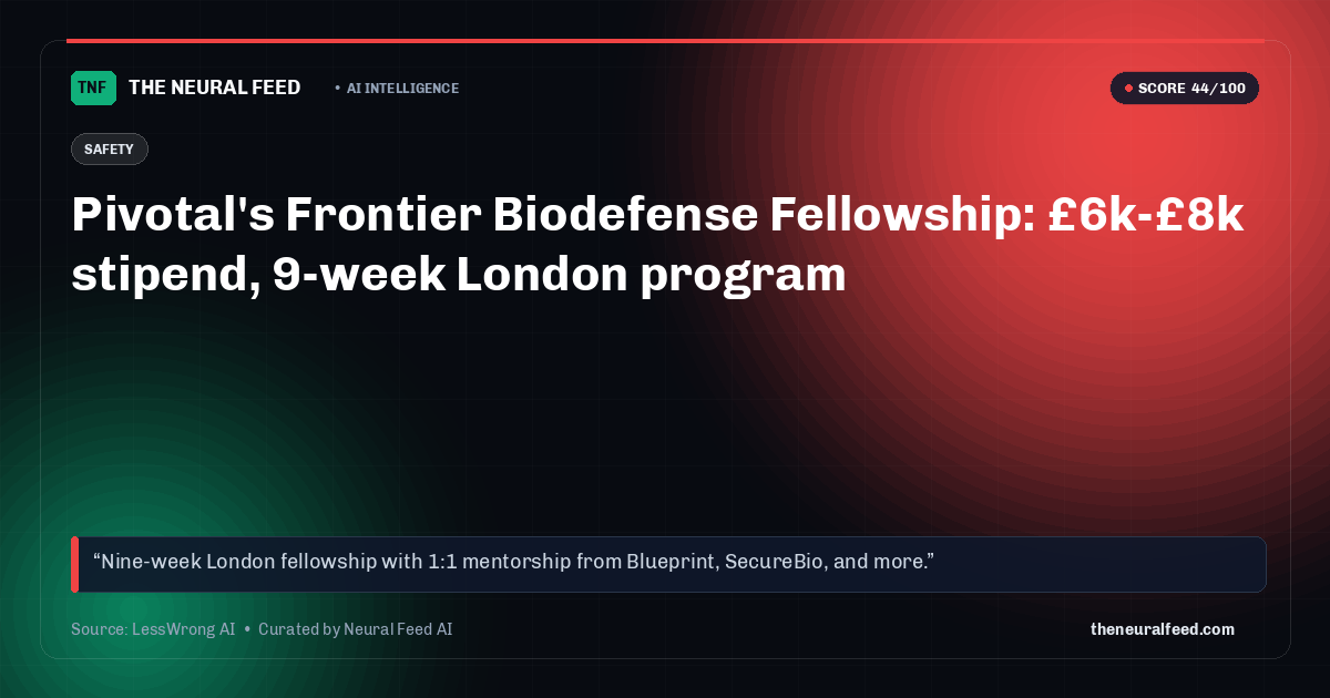 Pivotal's Frontier Biodefense Fellowship: £6k-£8k stipend, 9-week London program