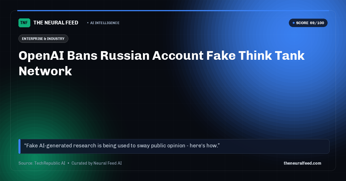 OpenAI Bans Russian Account Fake Think Tank Network