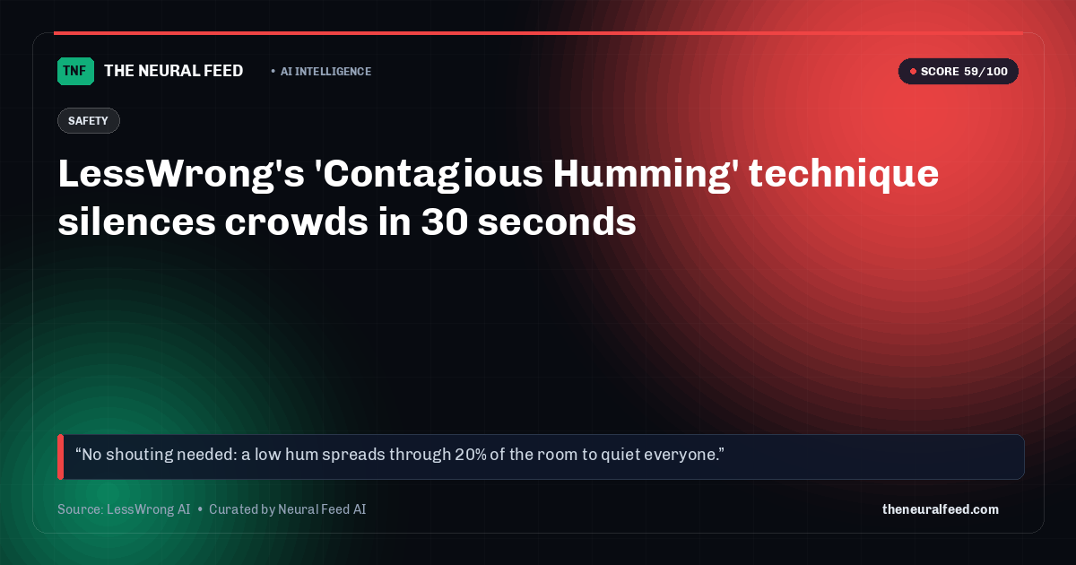 LessWrong's 'Contagious Humming' technique silences crowds in 30 seconds